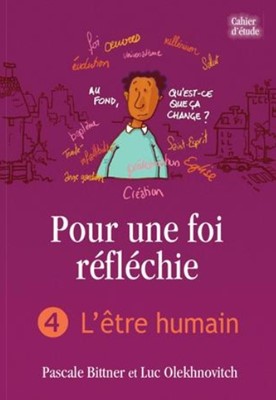 POUR UNE FOI REFLECHIE - 4 L'ETRE HUMAIN