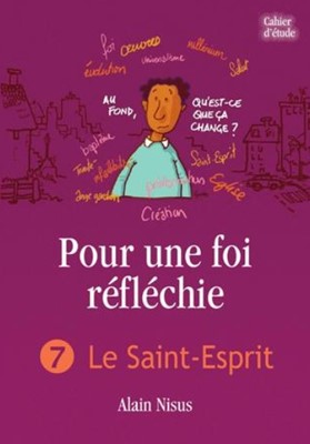 POUR UNE FOI REFLECHIE - 7 LE SAINT-ESPRIT - IAD