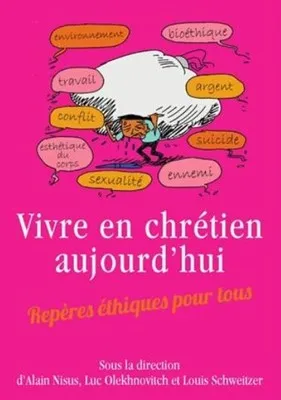 VIVRE EN CHRETIEN AUJOURD'HUI - REPERES ETHIQUES POUR TOUS - RELIE