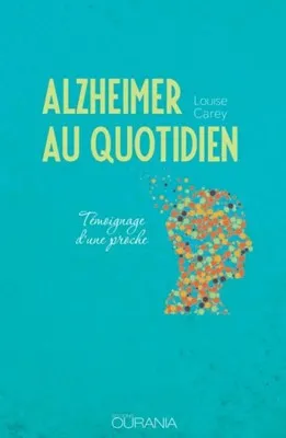 ALZHEIMER AU QUOTIDIEN - TEMOIGNAGE D'UNE PROCHE
