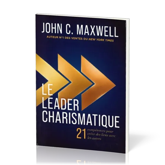 Leader charismatique (Le) - 21 compétences pour créer des liens avec les autres