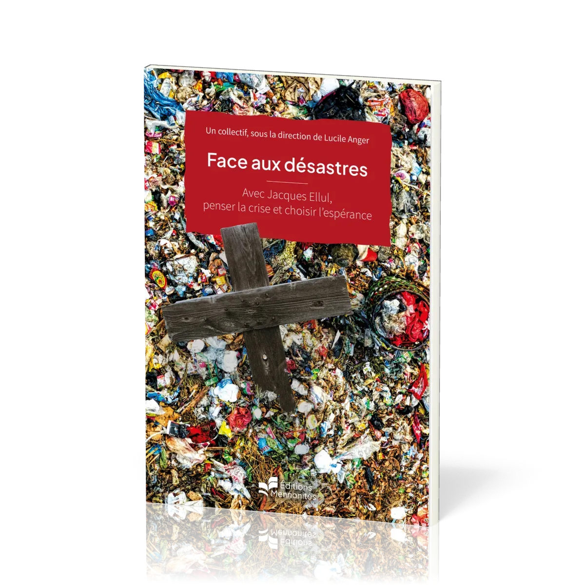 Face aux désastres - Avec Jacques Ellul, penser la crise et choisir l'espérance