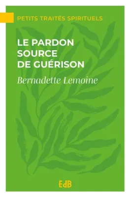 Pardon source de guérison (Le)