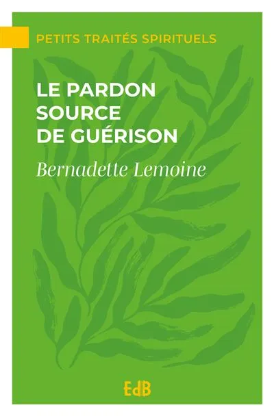Pardon source de guérison (Le)
