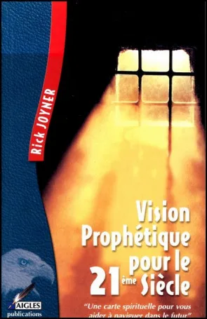 VISION PROPHETIQUE POUR LE 21 SIECLE