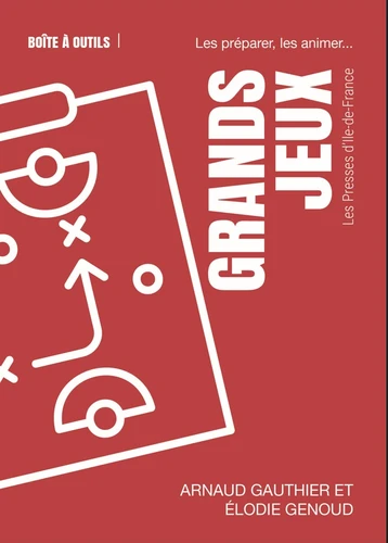 Grands jeux - Les préparer, les animer...