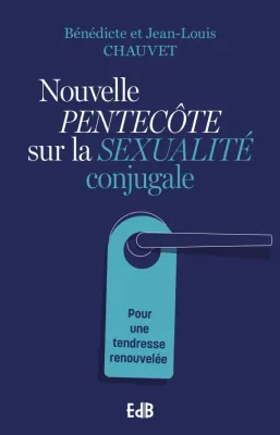 Nouvelle pentecôte sur la sexualité conjugale - Pour une tendresse renouvelée