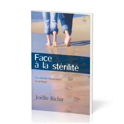 FACE A LA STERILITE - UN CHEMIN EMOTIONEL ET SPIRITUEL