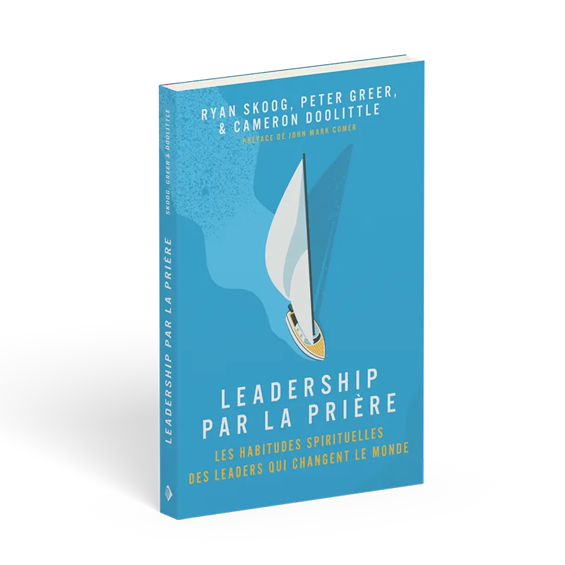 Leadership par la prière - Les habitudes spirituelles des Leaders