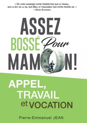 Assez bossé pour mamon ! - Appel,travail et vocation