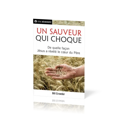 Un sauveur qui choque - De quelle façon Jésus a révélé le coeur du Père