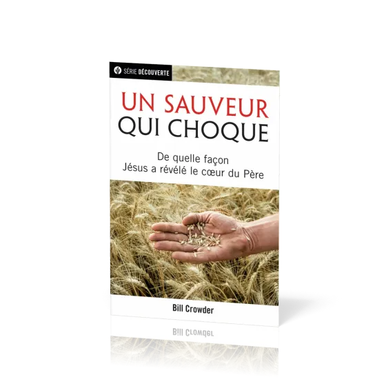 Un sauveur qui choque - De quelle façon Jésus a révélé le coeur du Père