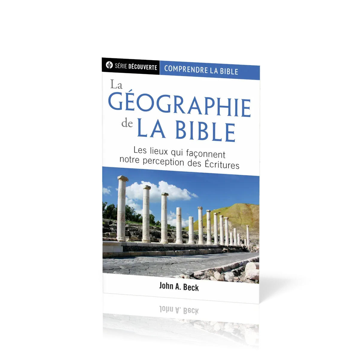 Géographie de la Bible (La) - Les lieux qui façonnent notre perception des Ecritures