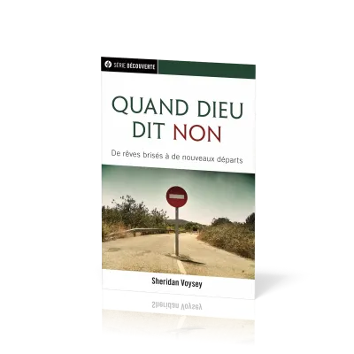 Quand Dieu dit Non - De rêves brisés à de nouveau départs