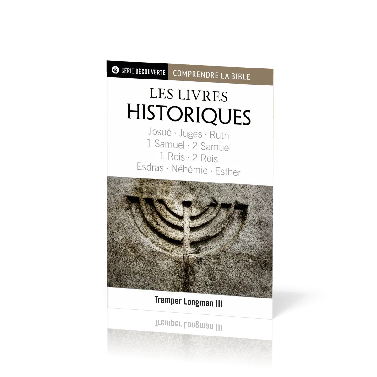 Livres historiques (Les) - Josué, Juges, Ruth, 1 Samuel, 2 Samuel, 1 Rois, 2 Rois, Esdras, Néhémie..