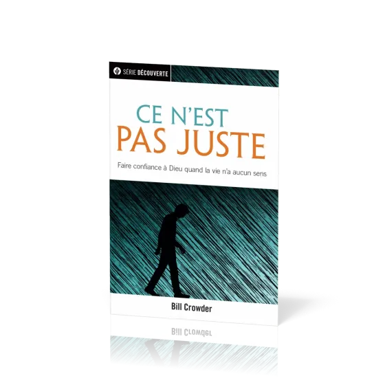 Ce n'est pas juste, faire confiance à Dieu quand la vie n'a aucun sens