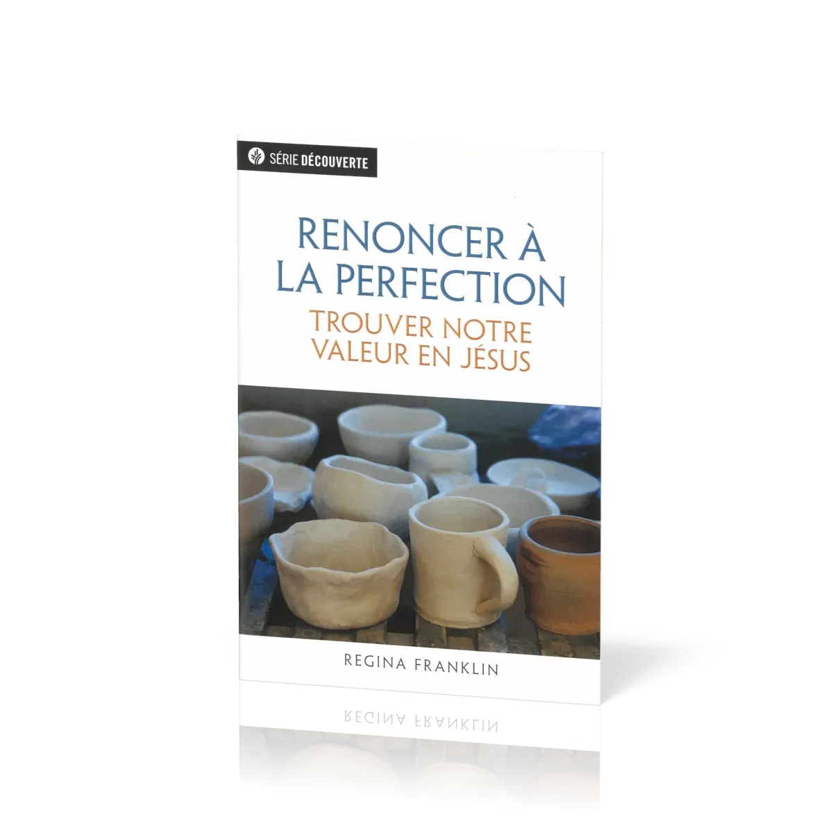 Renoncer à la perfection - Trouver notre valeur en Jésus