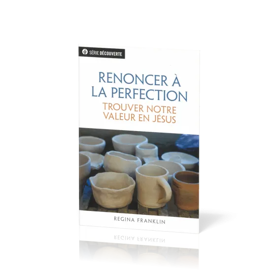 Renoncer à la perfection - Trouver notre valeur en Jésus