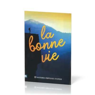 Bonne vie (La) - 15 histoires porteuses d'espoir