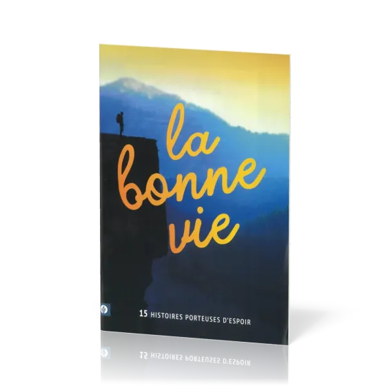 Bonne vie (La) - 15 histoires porteuses d'espoir