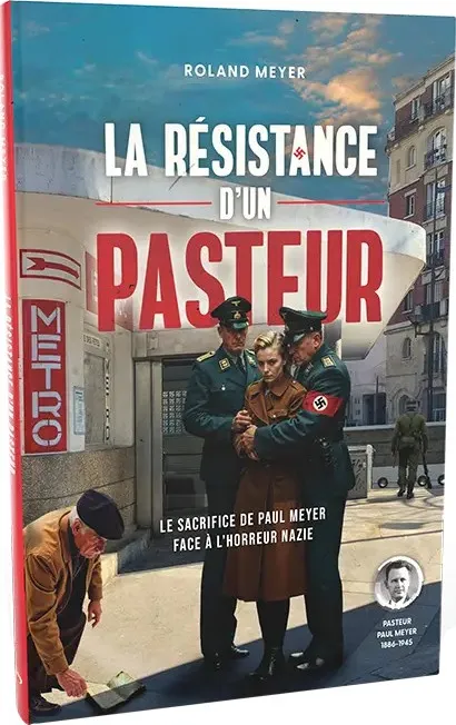 Résistance d'un pasteur (La) - Le sacrifice de Paul Meyer face à l'horreur Nazi