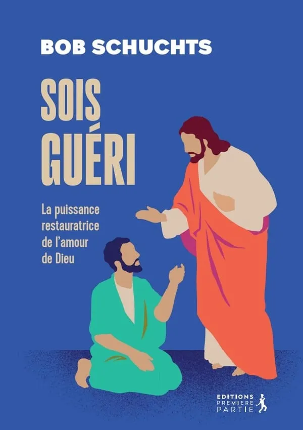 Sois guéri - La puissance restauratrice de l'amour de Dieu