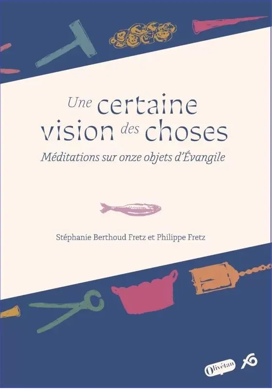 Une certaine vision des choses - Méditations sur onze objets d'Evangile