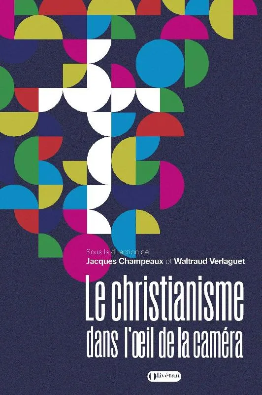 Christianisme dans l'oeil de la caméra (Le) - Bible, Eglise et ciméma