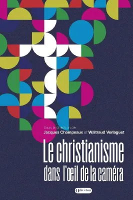 Christianisme dans l'oeil de la caméra (Le) - Bible, Eglise et ciméma