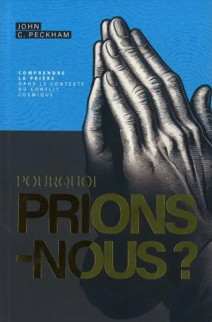 Pourquoi prions-nous ? - Comprendre la prière dans le contexte du conflit cosmique