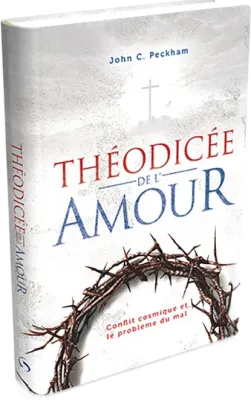 Théodicée de l'amour - Le conflit cosmique et le problème du mal