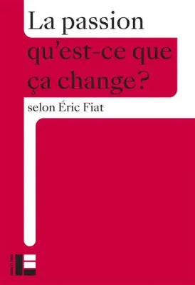 Passion qu'est-ce que ça change? (La)