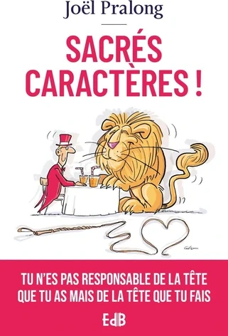 Sacrés caractères ! - Tu n'est pas responsable de la tête que tu as mais de la tête que tu fais