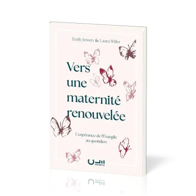 Vers une maternité renouvelée - L'espérance de l'Evangile au quotidien