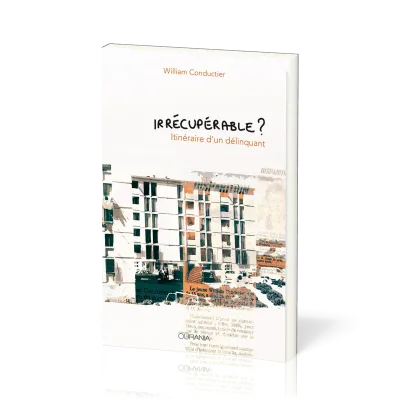 IRRECUPERABLE ? - ITINERAIRE D'UN DELINQUANT