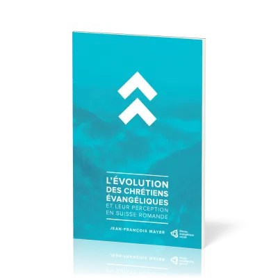 EVOLUTION DES CHRETIENS EVANGELIQUES ET LEUR PERCEPTION EN SUISSE ROMANDE
