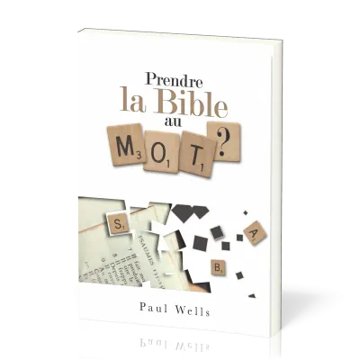 PRENDRE LA BIBLE AU MOT ?