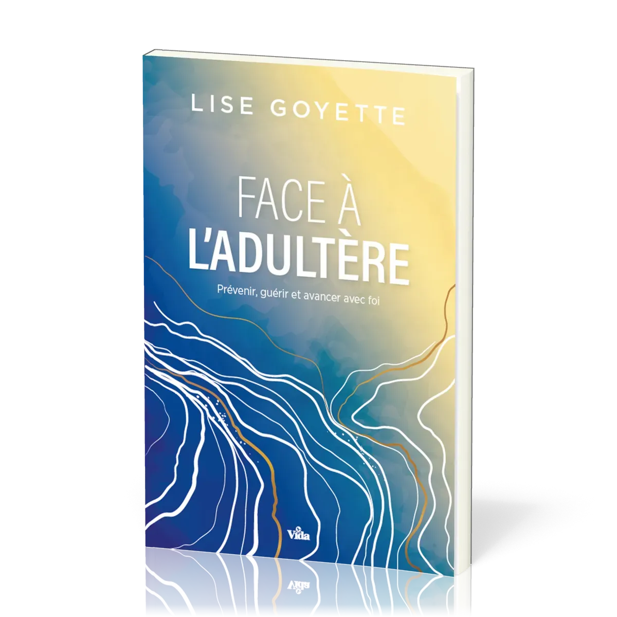 Face à l'adultère - Prévenir,guérir et avancer avec foi
