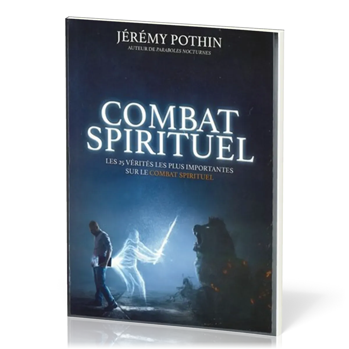  Jérémy Pothin COMBAT SPIRITUEL 
 Nouvelle édition revue et augmenté Les 25 vérités les plus importantes sur le COMBAT SPIRITUEL 