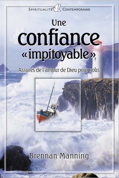 UNE CONFIANCE IMPITOYABLE - ASSURES DE L'AMOUR DE DIEU POUR NOUS