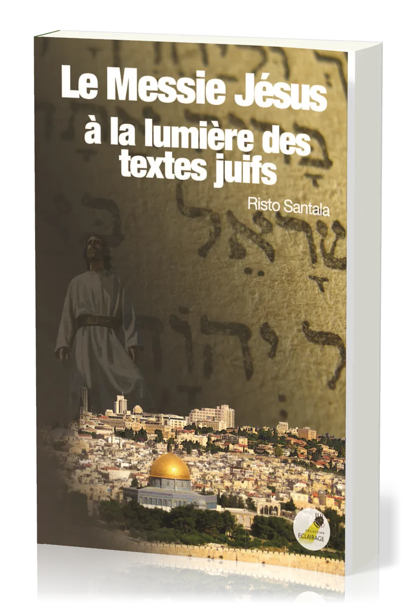MESSIE JESUS A LA LUMIERE DES TEXTES JUIFS (LE)