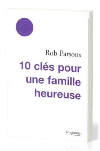 10 CLES POUR UNE FAMILLE HEUREUSE