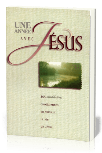 UNE ANNEE AVEC JESUS - 365 MEDITATIONS QUOTIDIENNES EN SUIVANT LA VIE DE JESUS