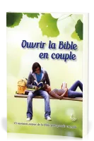 Ouvrir la Bible en couple - 35 moments autour de la Bible pour grandir ensemble
