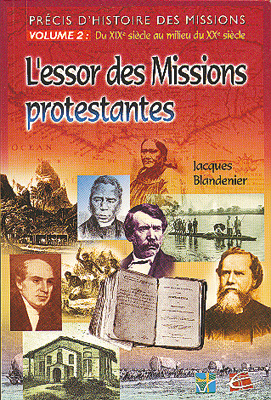 ESSOR DES MISSIONS PROTESTANTES (L') PRECIS D'HISTOIRE DES MISSIONS VOL 2:DU XIX SIECLE AU MILIEU DU