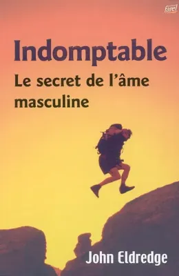 INDOMPTABLE LE SECRET DE L'AME MASCULINE