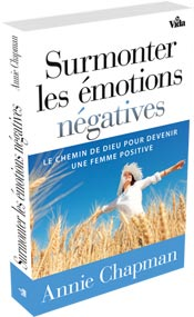 SURMONTER LES EMOTIONS NEGATIVES - LE CHEMIN DE DIEU POUR DEVENIR UNE FEMME POSITIVE