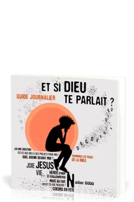 ET SI DIEU TE PARLAIT ? - GUIDE JOURNALIER, TOURNONS LES PAGES DE LA BIBLE