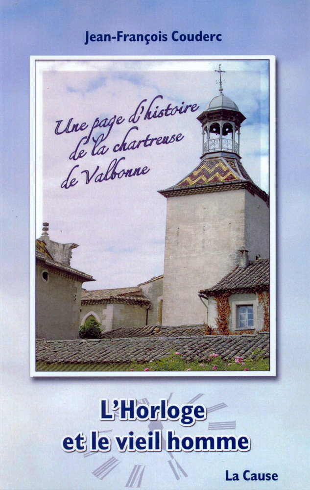 HORLOGE ET LE VIEIL HOMME (L') UNE PAGE D'HISTOIRE DE LA CHARTREUSE DE VALBONNE