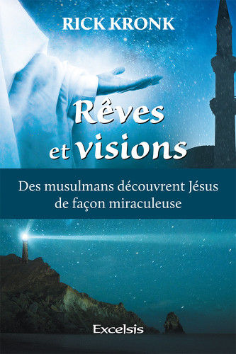 REVES ET VISIONS - DES MUSULMANS DECOUVRENT JESUS